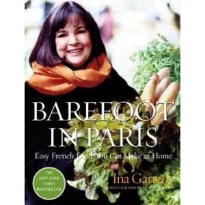Barefoot in Paris : Easy French Food You Can Make at Home: Contessa Cookbook
